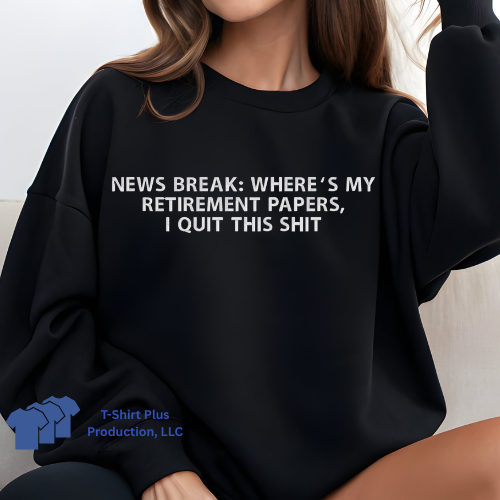 EMBROIDERED - BREAKIING NEWS: WHERE'S MY RETIREMENT PAPERS, I QUIT THIS SHIT - SWEATSHIRT