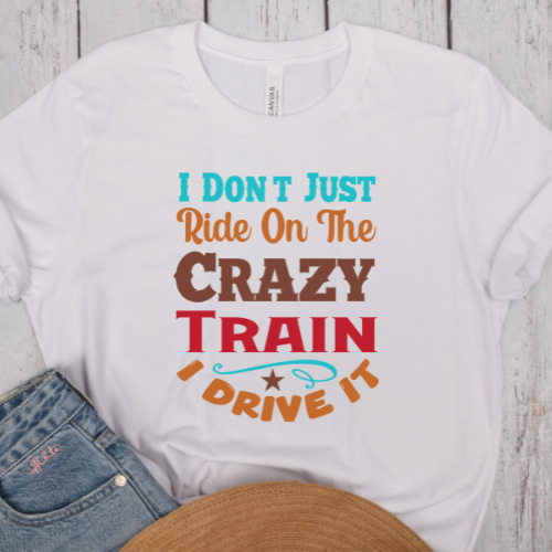 I DONT JUST RIDE ON THE CRAZY TRAIN, I DRIVE IT - TSHIRT