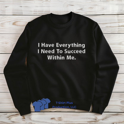 EMBROIDERED - I HAVE EVERYTHING I NEED TO SUCCEED WITHIN ME - SWEATSHIRT