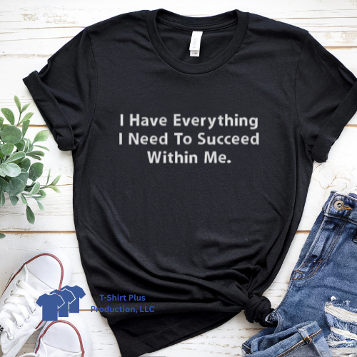 EMBROIDERED - I HAVE EVERYTHING I NEED TO SUCCEED WITHIN ME