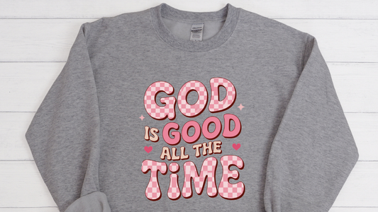 GOD IS GOOD ALL THE TIME - SWEATSHIRT