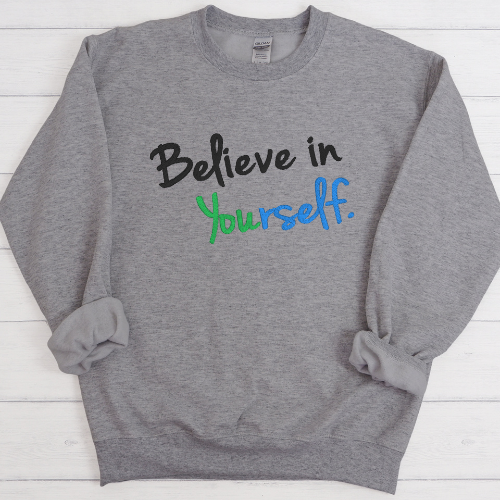 BELIEVE IN YOURSELF - SWEATSHIRT